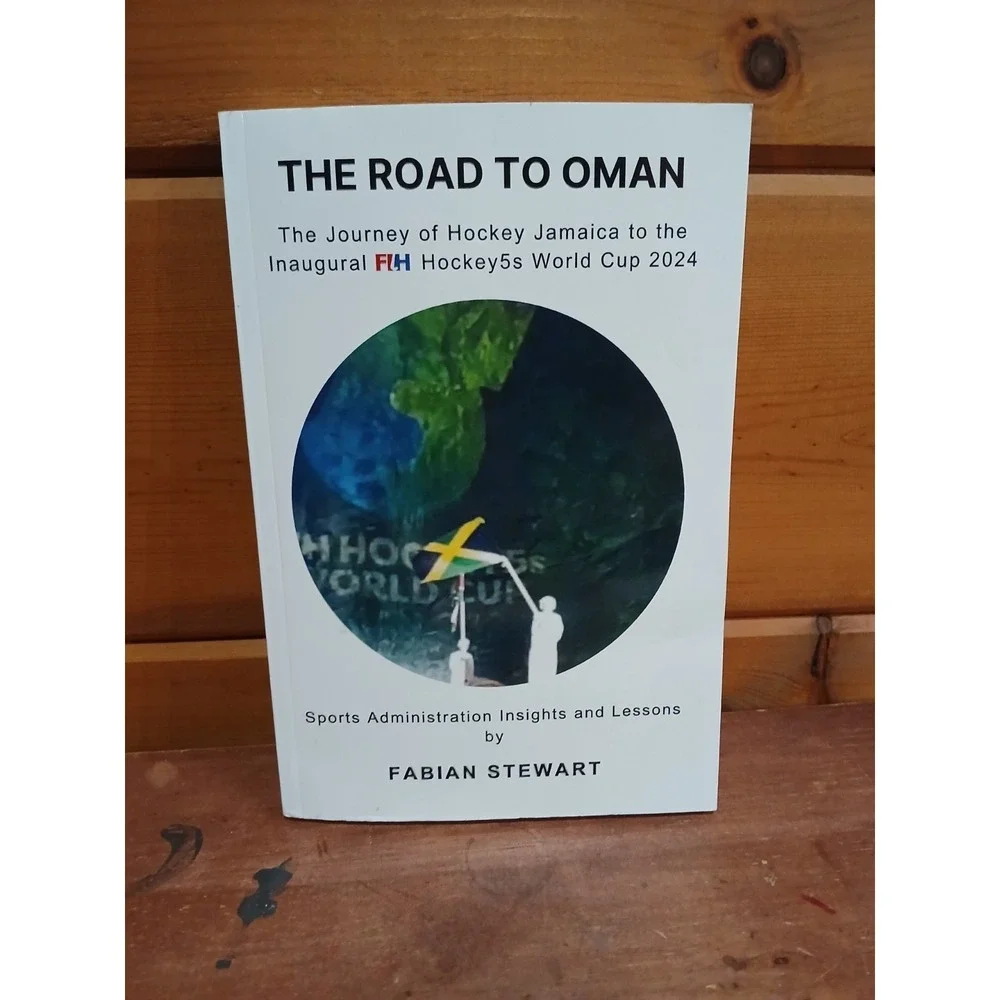 The Road to Oman: The Journey of‎ Hockey Jamaica to the Inaugural FIH Hockey5...